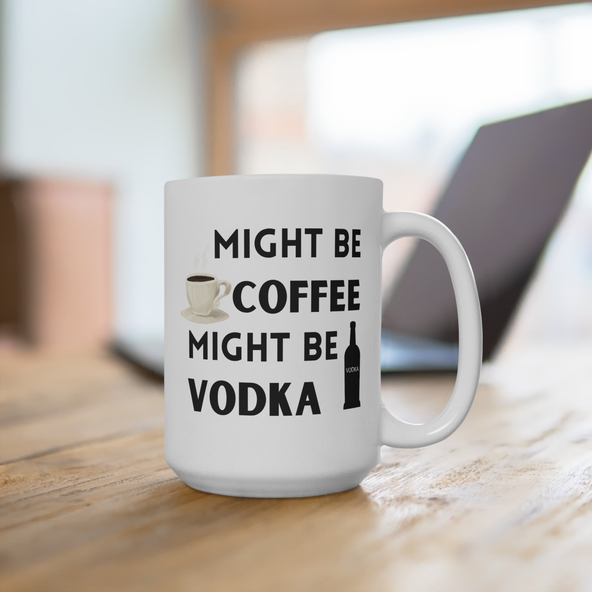 Funny Might Be Vodka Coffee Mug, 15oz Ceramic Cup, Gift for Coffee Lovers, Humorous Office Mug