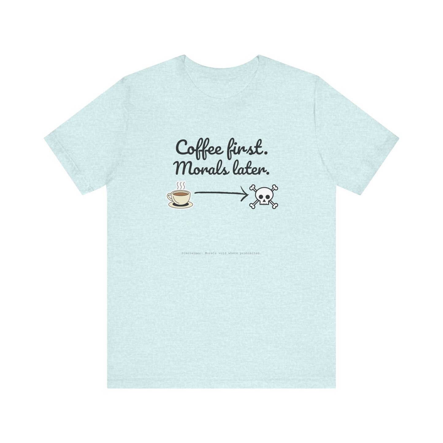 Funny Coffee First Tee - Unisex T-Shirt