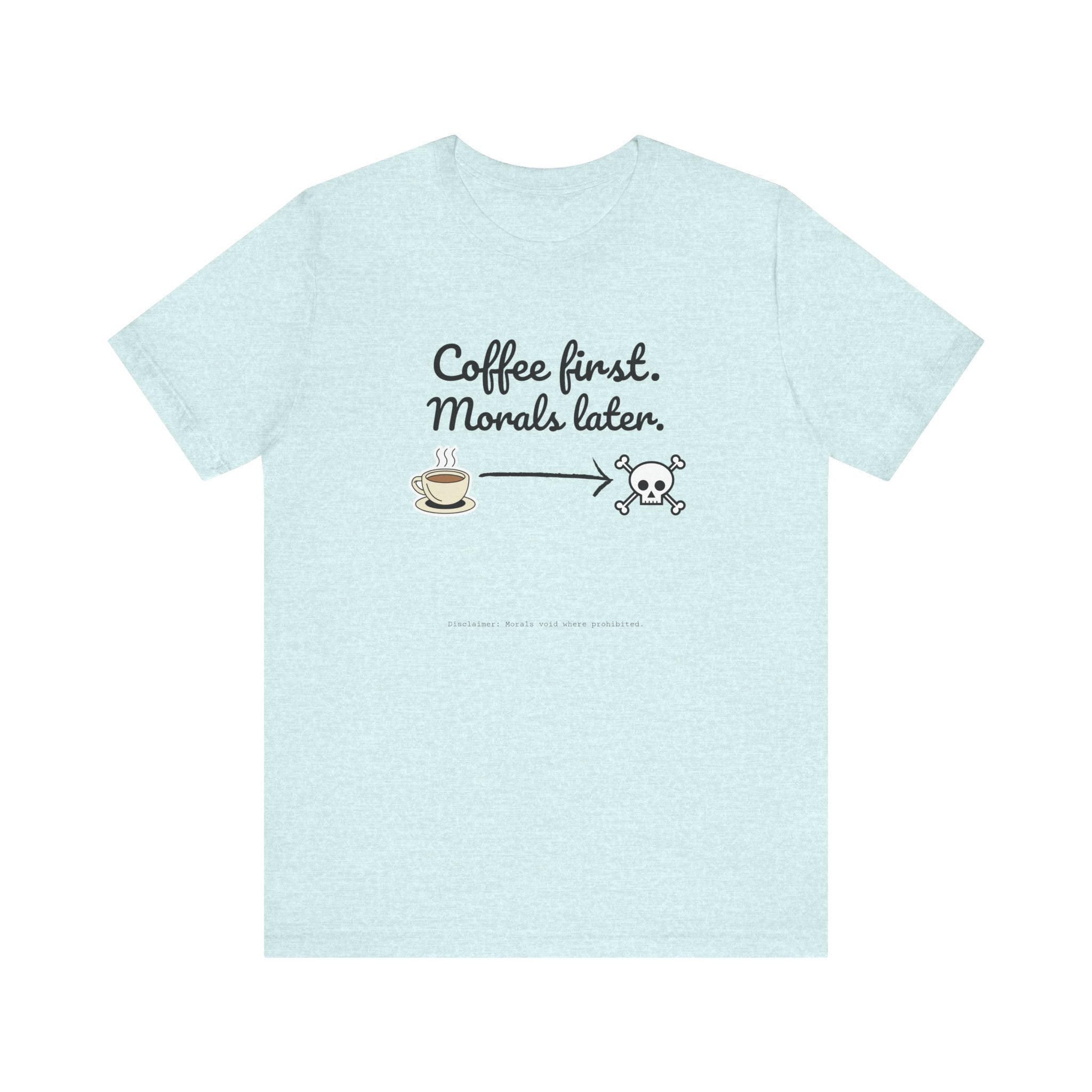 Funny Coffee First Tee - Unisex T-Shirt