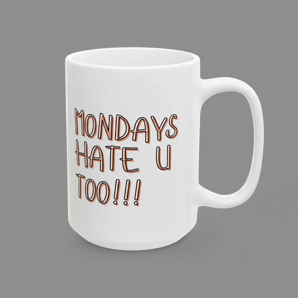 White mug with 'MONDAYS HATE U TOO!!!' text in brown on a white background