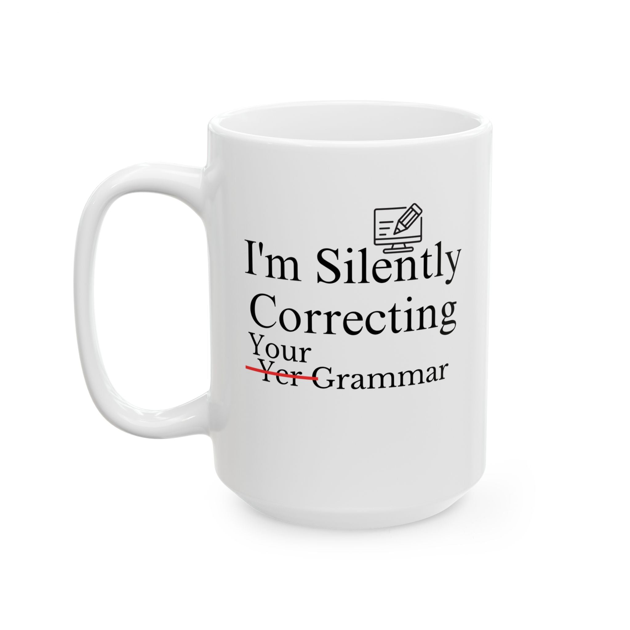 Funny Quote Ceramic Mug (15oz) - I'm Silently Correcting Your Grammar