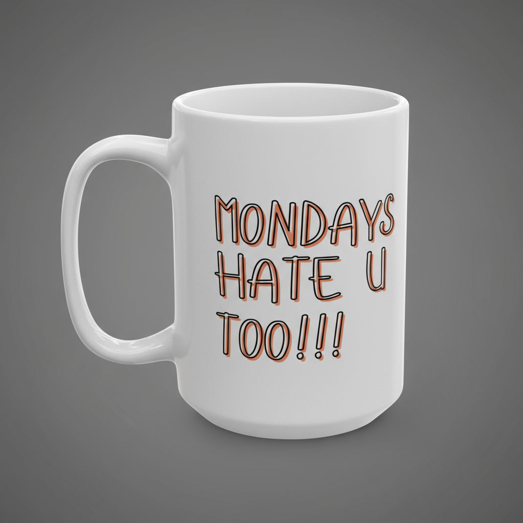White mug with 'Mondays Hate U Too!!!' text on a white background