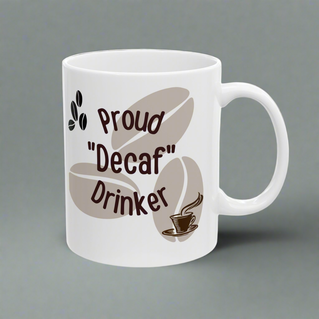 Coffee Mug - 'Proud Decaf Drinker' Funny Ceramic Mug (11oz, 15oz)