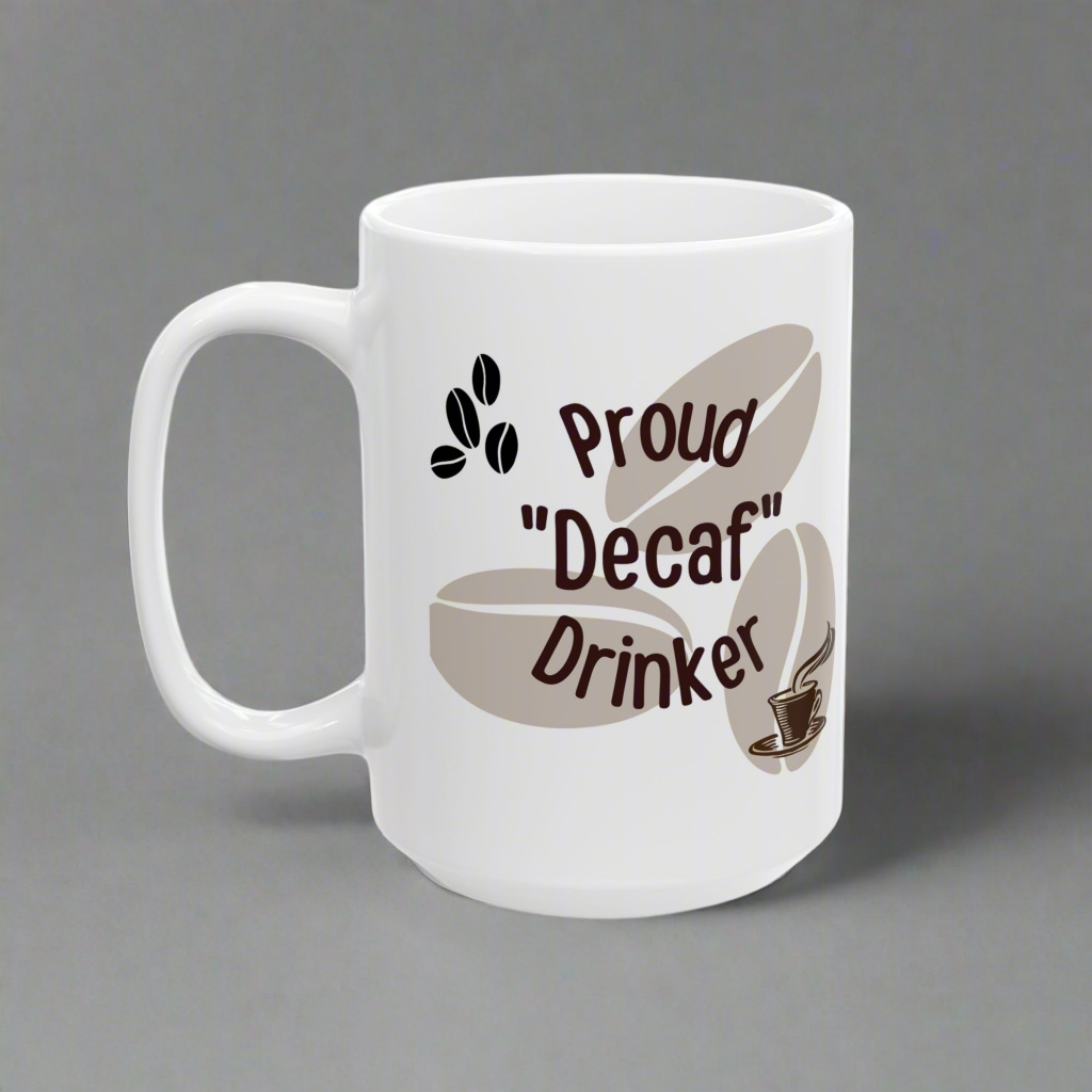Coffee Mug - 'Proud Decaf Drinker' Funny Ceramic Mug (11oz, 15oz)
