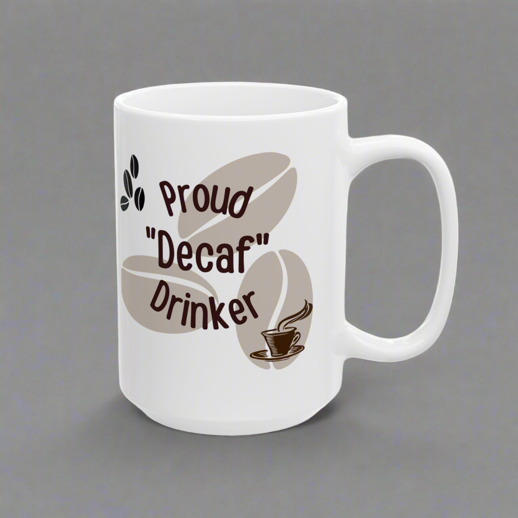 Coffee Mug - 'Proud Decaf Drinker' Funny Ceramic Mug (11oz, 15oz)