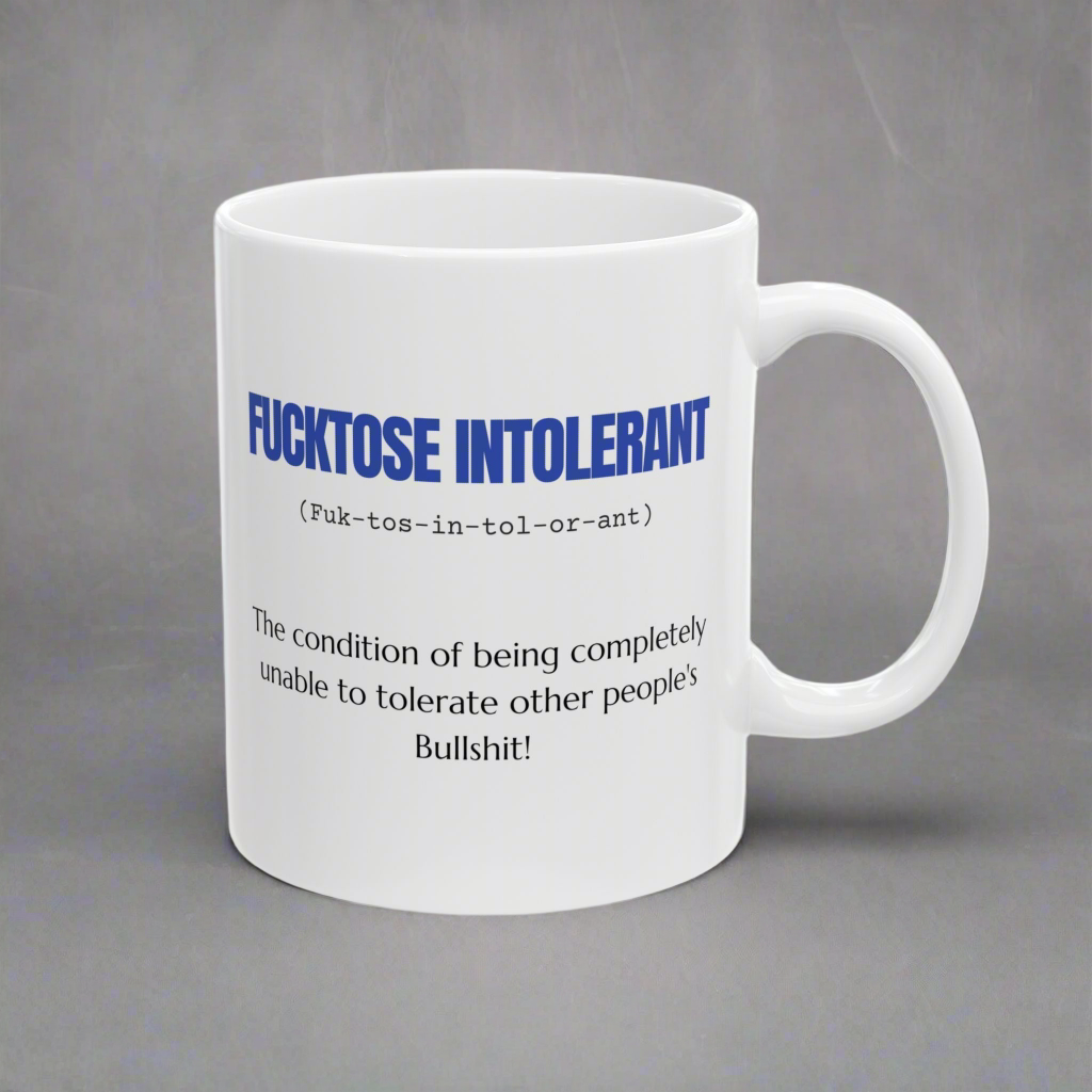 Mug Sarcastic Humor Fucktose Intolerant 11oz 15oz