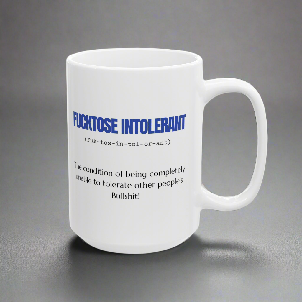 Mug Sarcastic Humor Fucktose Intolerant 11oz 15oz