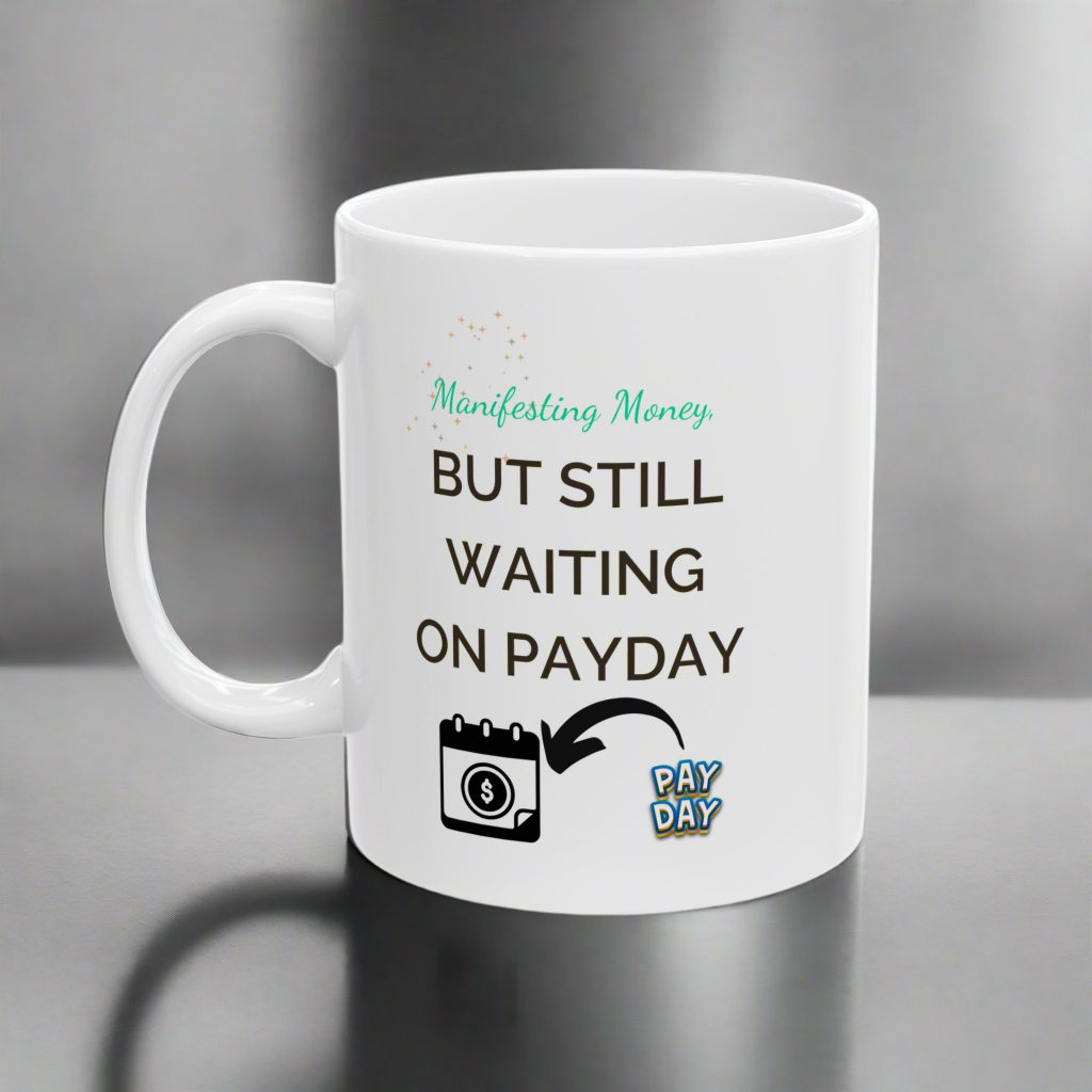 Funny Coffee Mug - Manifesting Money but still waiting on Payday