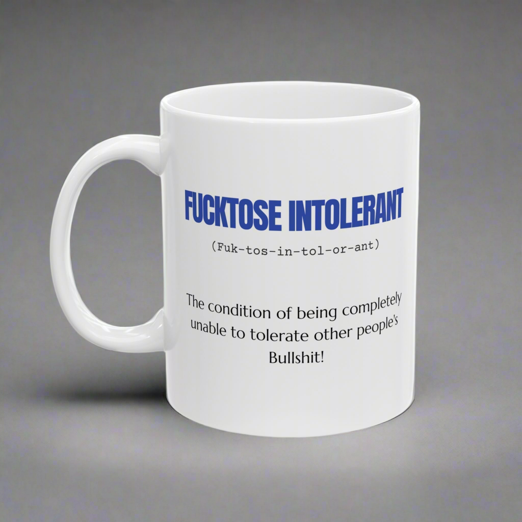 Mug Sarcastic Humor Fucktose Intolerant 11oz 15oz