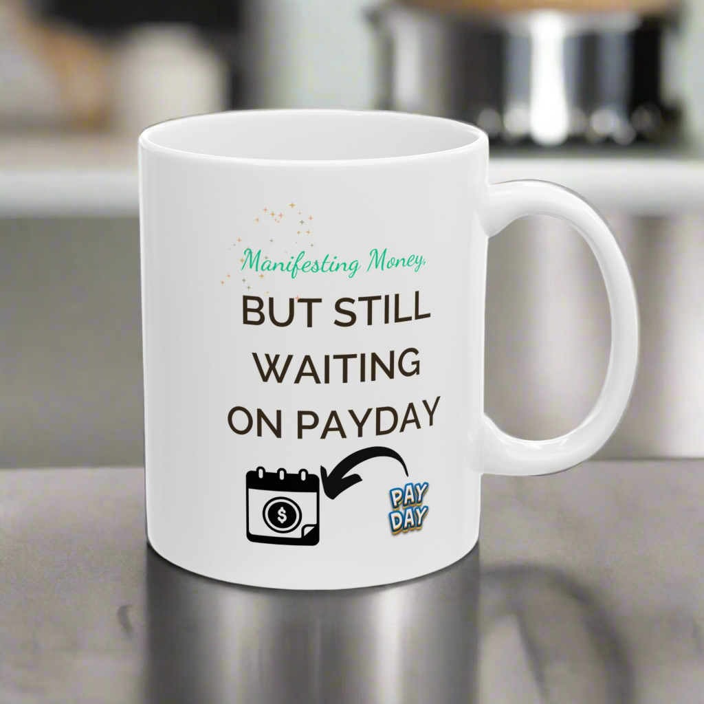 Funny Coffee Mug - Manifesting Money but still waiting on Payday