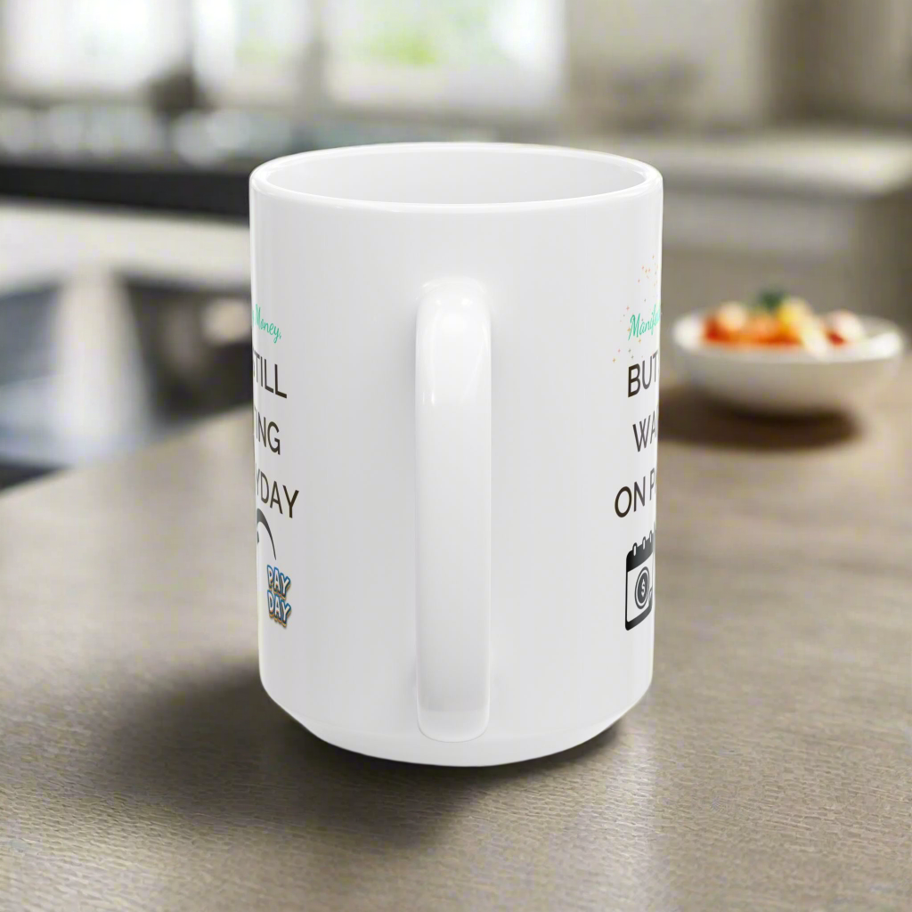 Funny Coffee Mug - Manifesting Money but still waiting on Payday