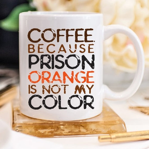 Coffee. Because Prison Orange Is Not My Color Coffee Mug