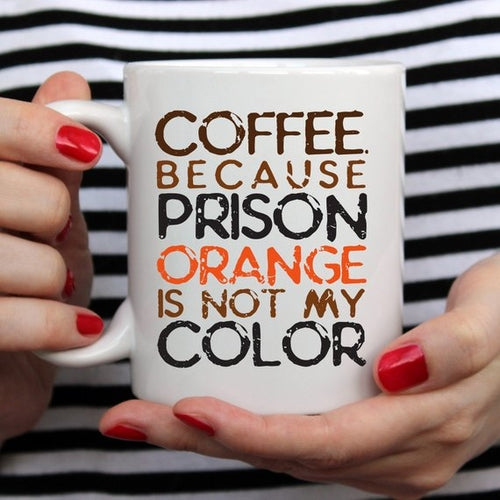 Coffee. Because Prison Orange Is Not My Color Coffee Mug