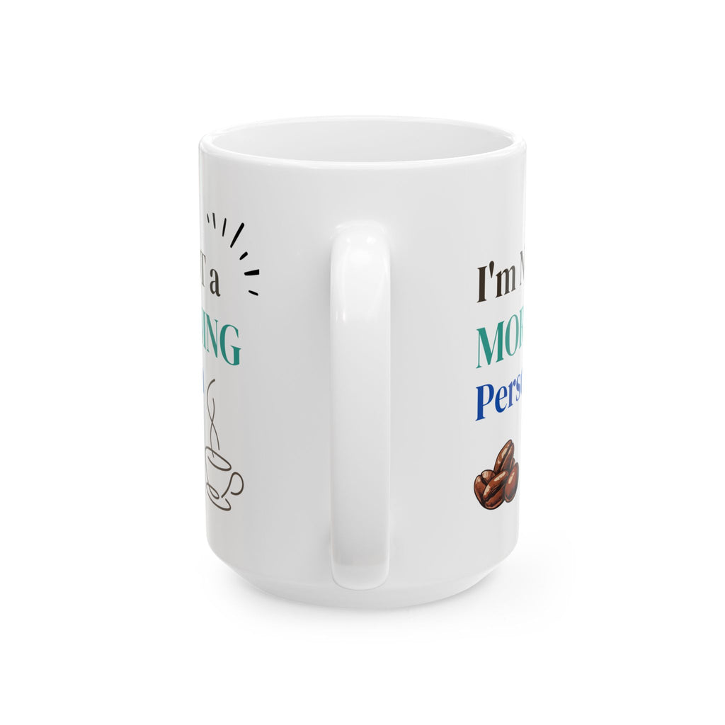 Funny Coffee Mug - "I'm Not a Morning Person" - 11oz & 15oz