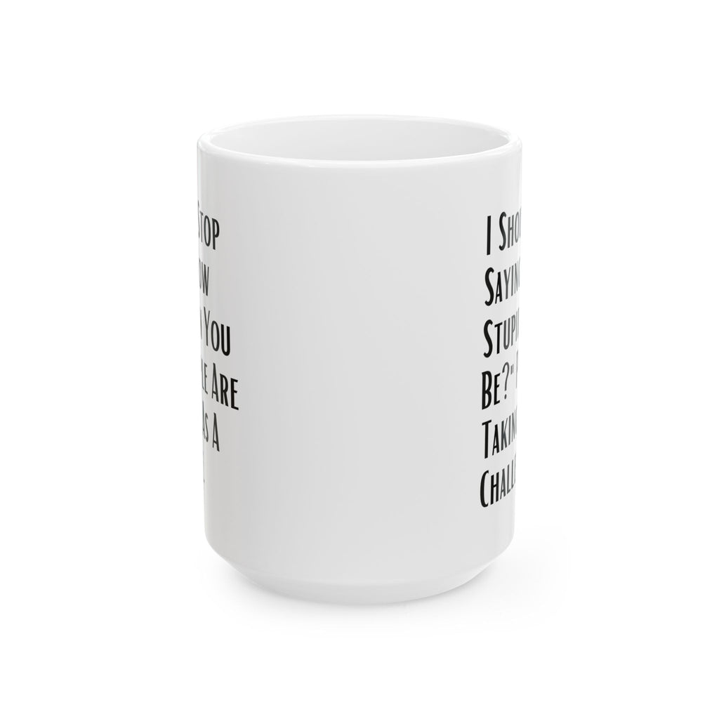 Sarcastic Quote Mug (11oz, 15oz)