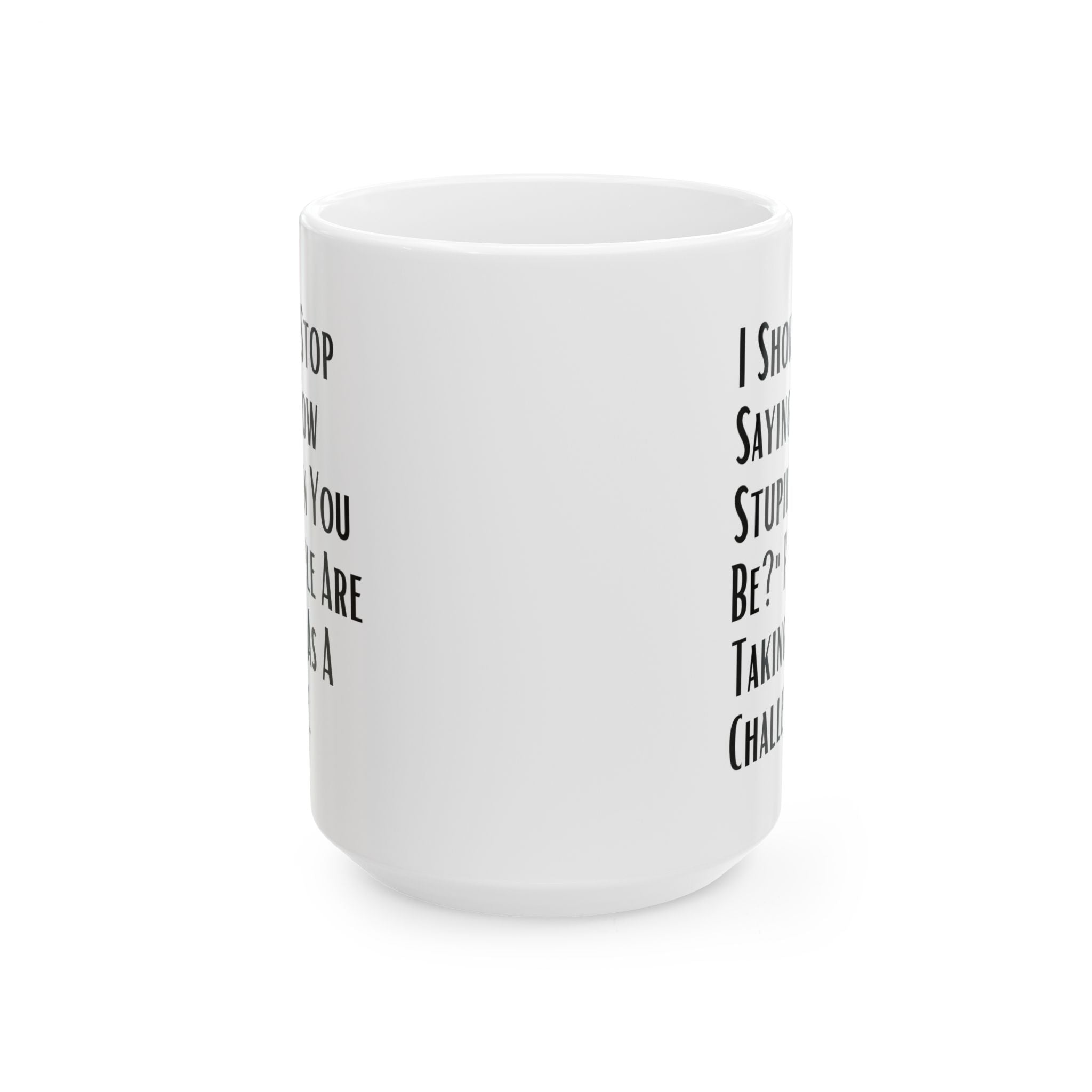 Sarcastic Quote Mug (11oz, 15oz)