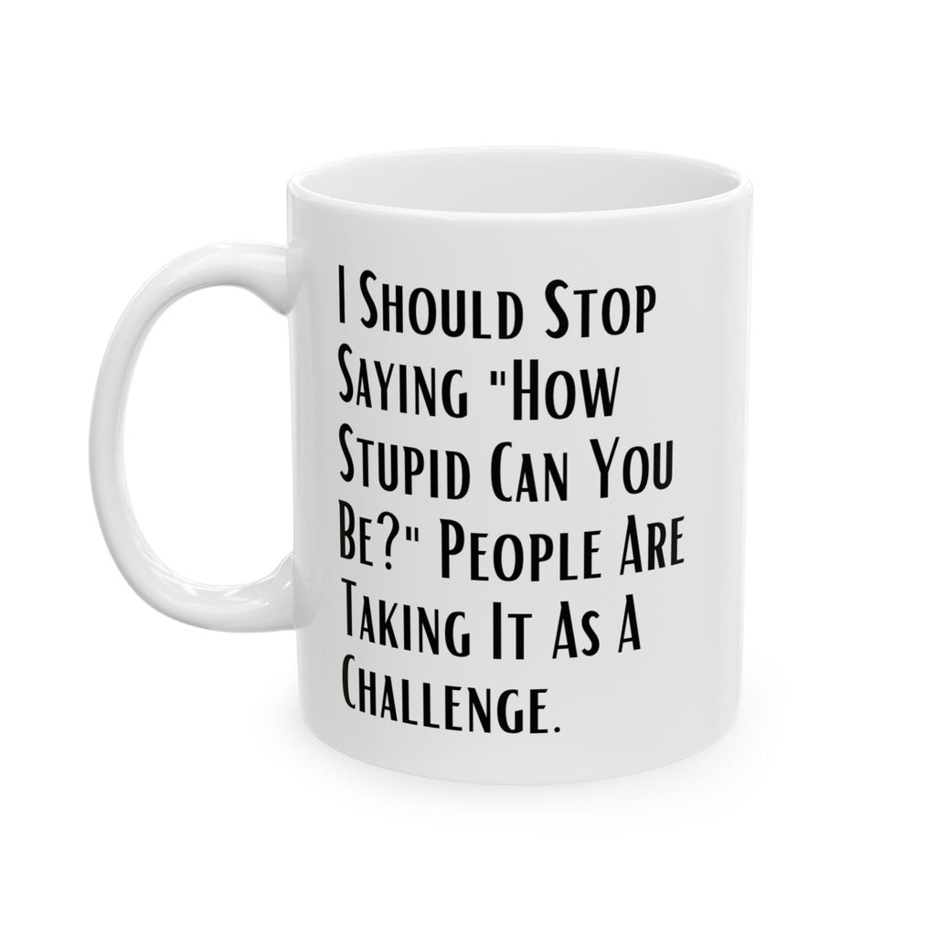Sarcastic Quote Mug (11oz, 15oz)
