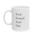 Mug - Sarcastic Quote - Fuck Around Find Out - 11oz, 15oz