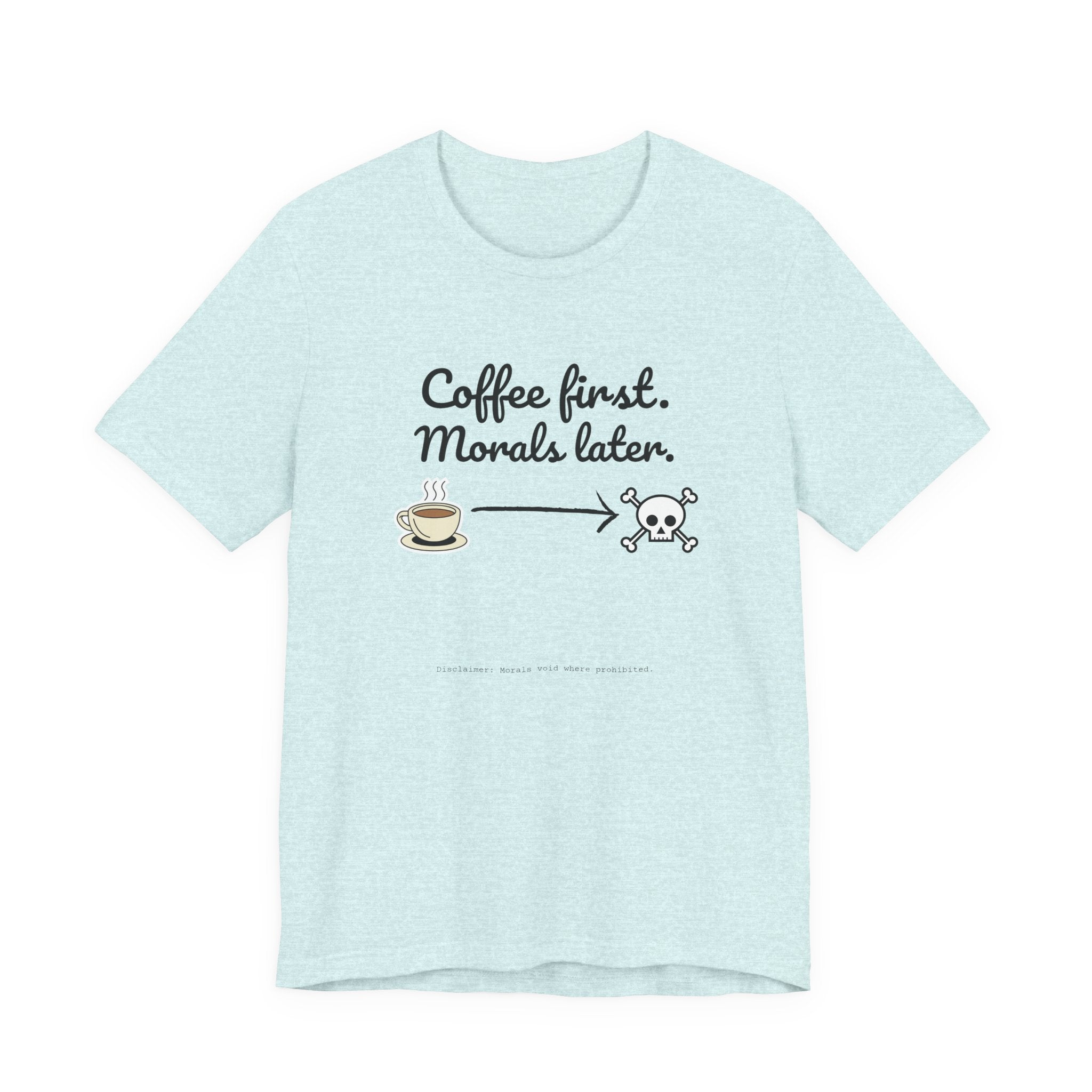Funny Coffee First Tee - Unisex T-Shirt
