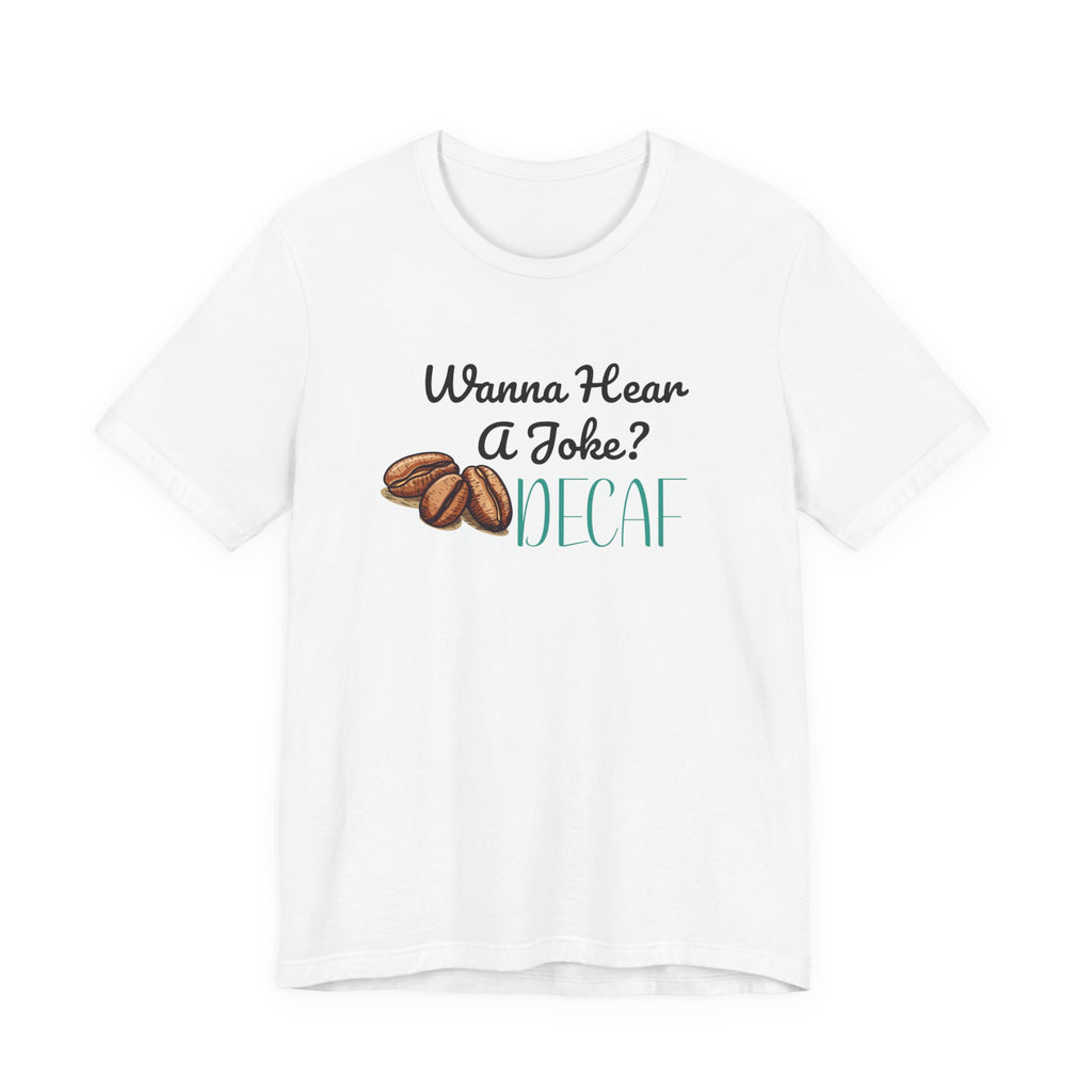 Funny Decaf Coffee Unisex Jersey Tee - Perfect Gift for Coffee Lovers