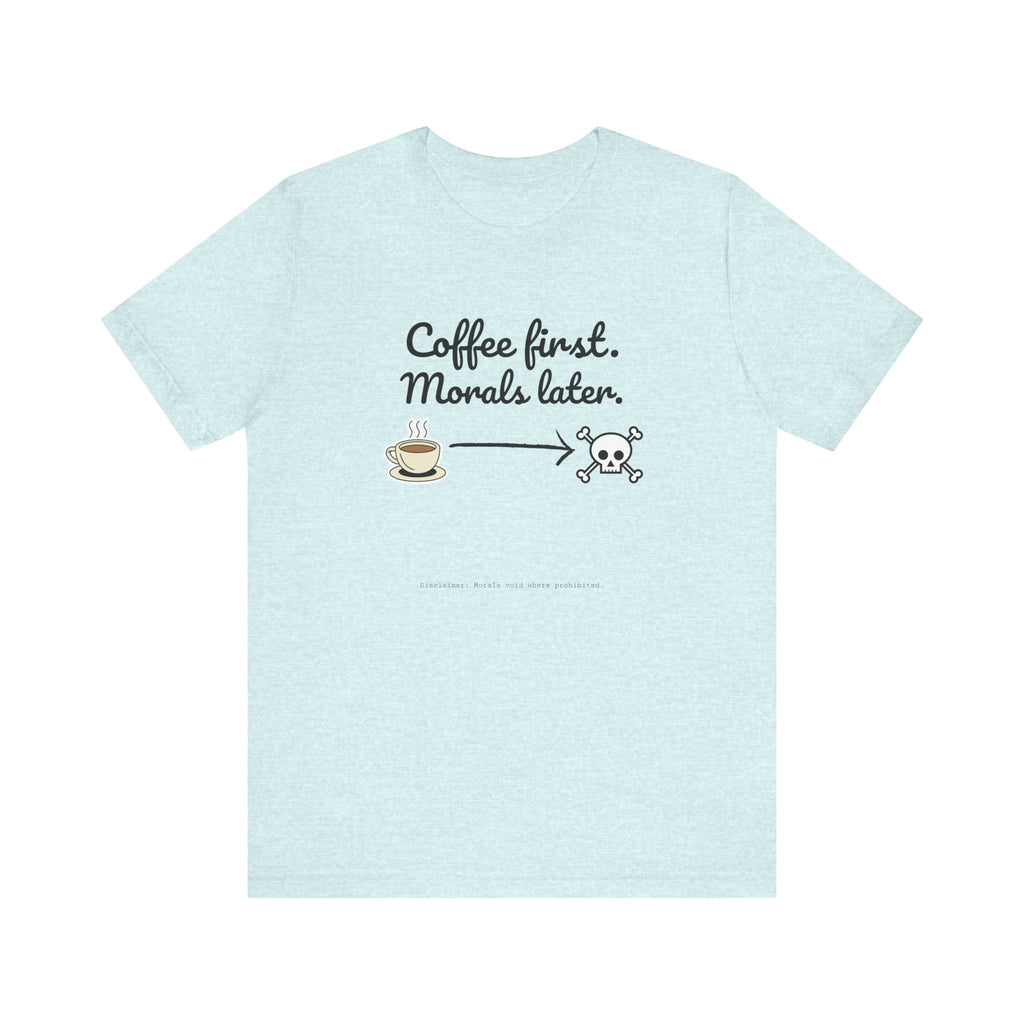 Funny Coffee First Tee - Unisex T-Shirt