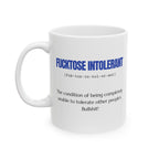 Mug Sarcastic Humor Fucktose Intolerant 11oz 15oz