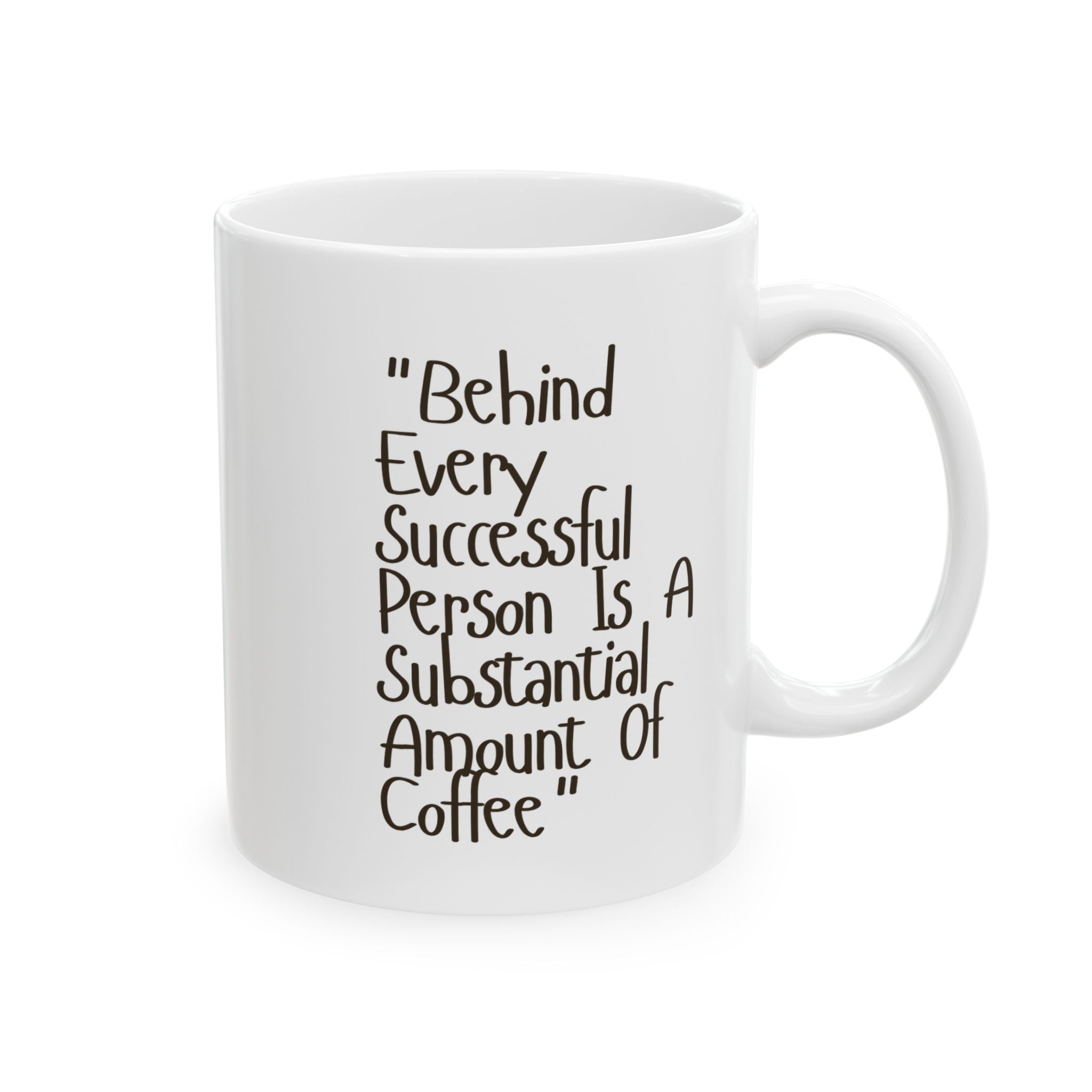 White mug with text 'Behind Every Successful Person Is A Substantial Amount Of Coffee' on a white background