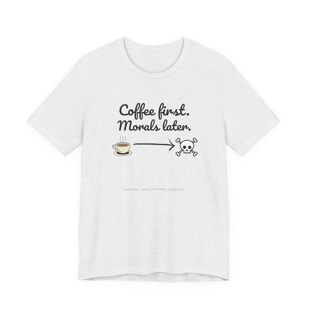 Funny Coffee First Tee - Unisex T-Shirt