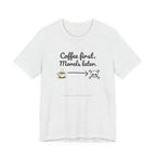 Funny Coffee First Tee - Unisex T-Shirt