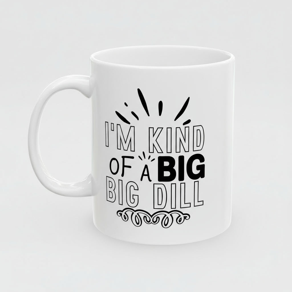White mug with text 'I'm kind of a big dill' on a white background