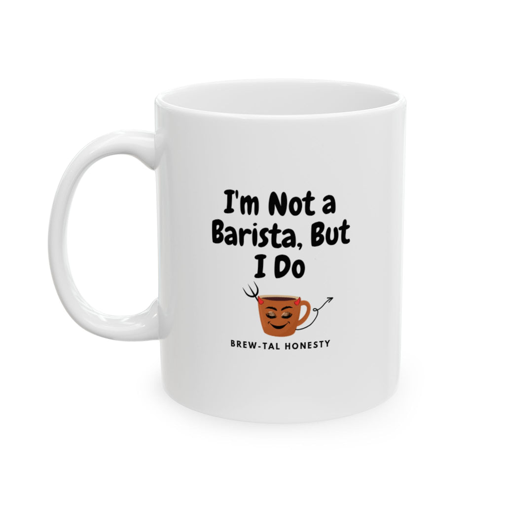 White mug with text 'I'm Not a Barista, But I Do' and a coffee cup graphic on a white background