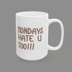 White mug with 'MONDAYS HATE U TOO!!!' text in brown on a white background