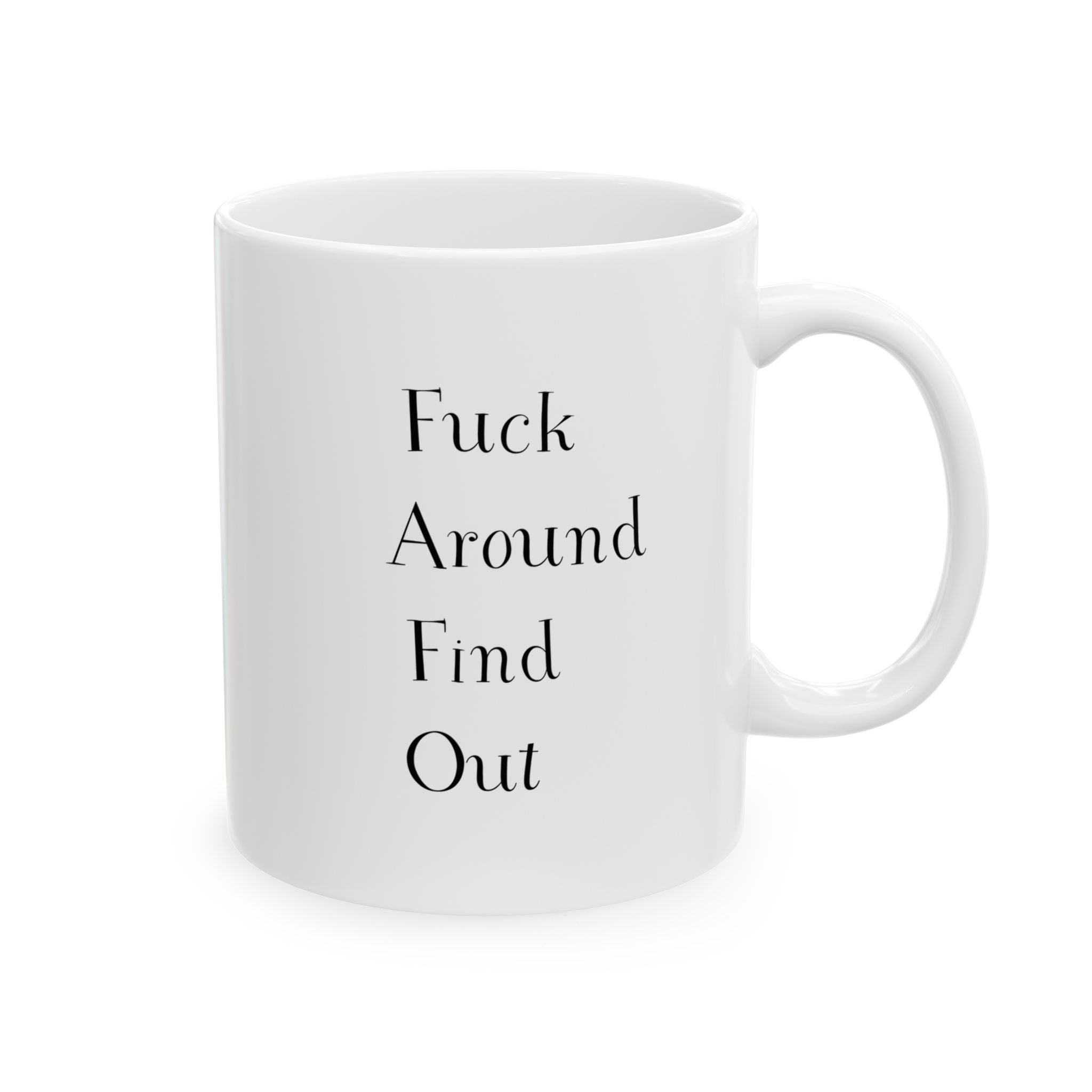 Mug - Sarcastic Quote - Fuck Around Find Out - 11oz, 15oz