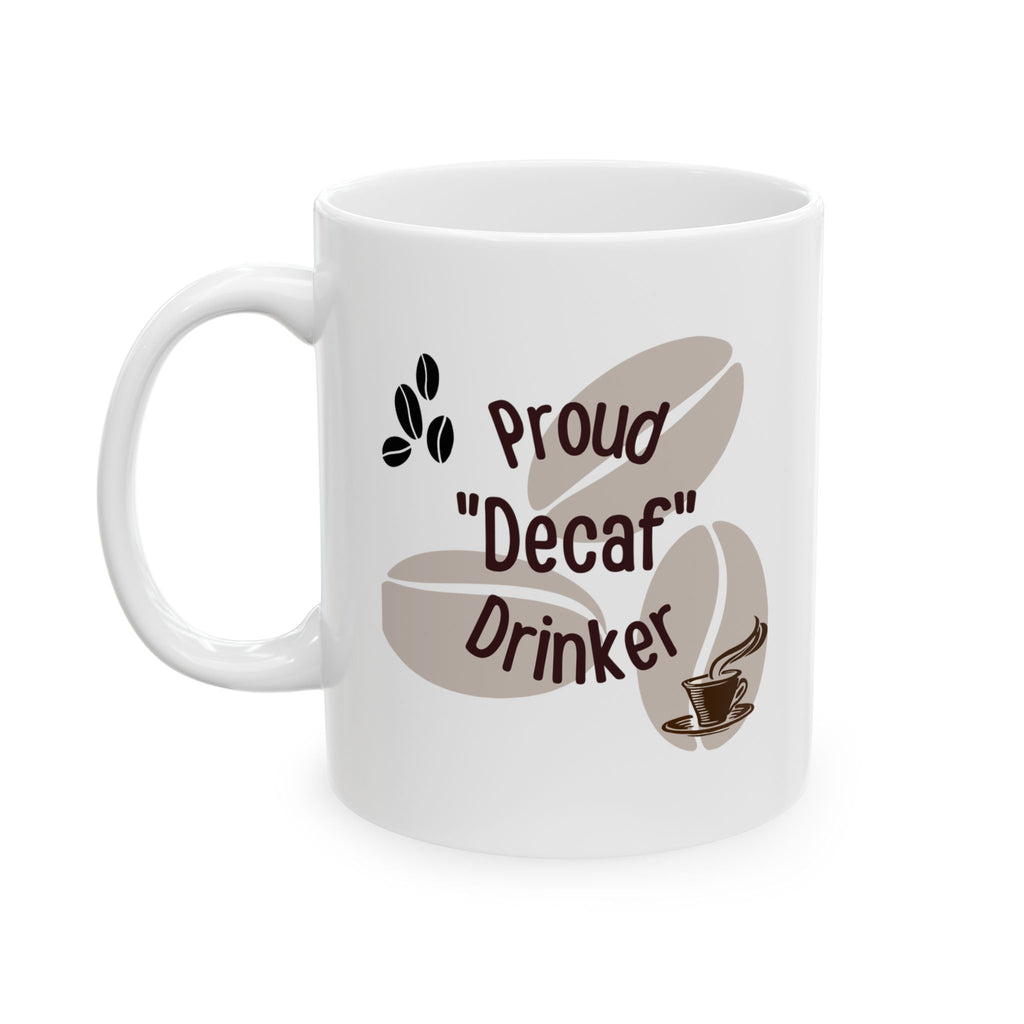 Coffee Mug - 'Proud Decaf Drinker' Funny Ceramic Mug (11oz, 15oz)