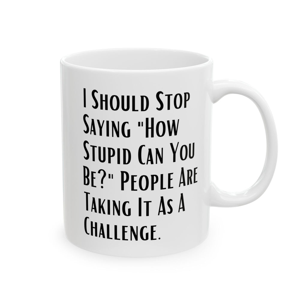 Sarcastic Quote Mug (11oz, 15oz)