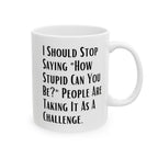 Sarcastic Quote Mug (11oz, 15oz)