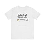 Funny Coffee First Tee - Unisex T-Shirt