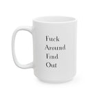 Mug - Sarcastic Quote - Fuck Around Find Out - 11oz, 15oz
