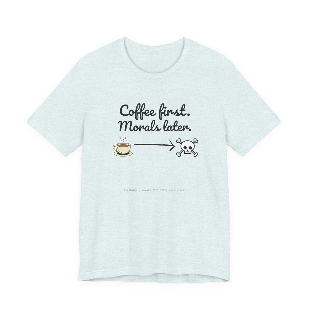 Funny Coffee First Tee - Unisex T-Shirt