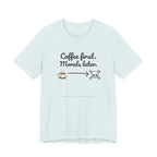 Funny Coffee First Tee - Unisex T-Shirt