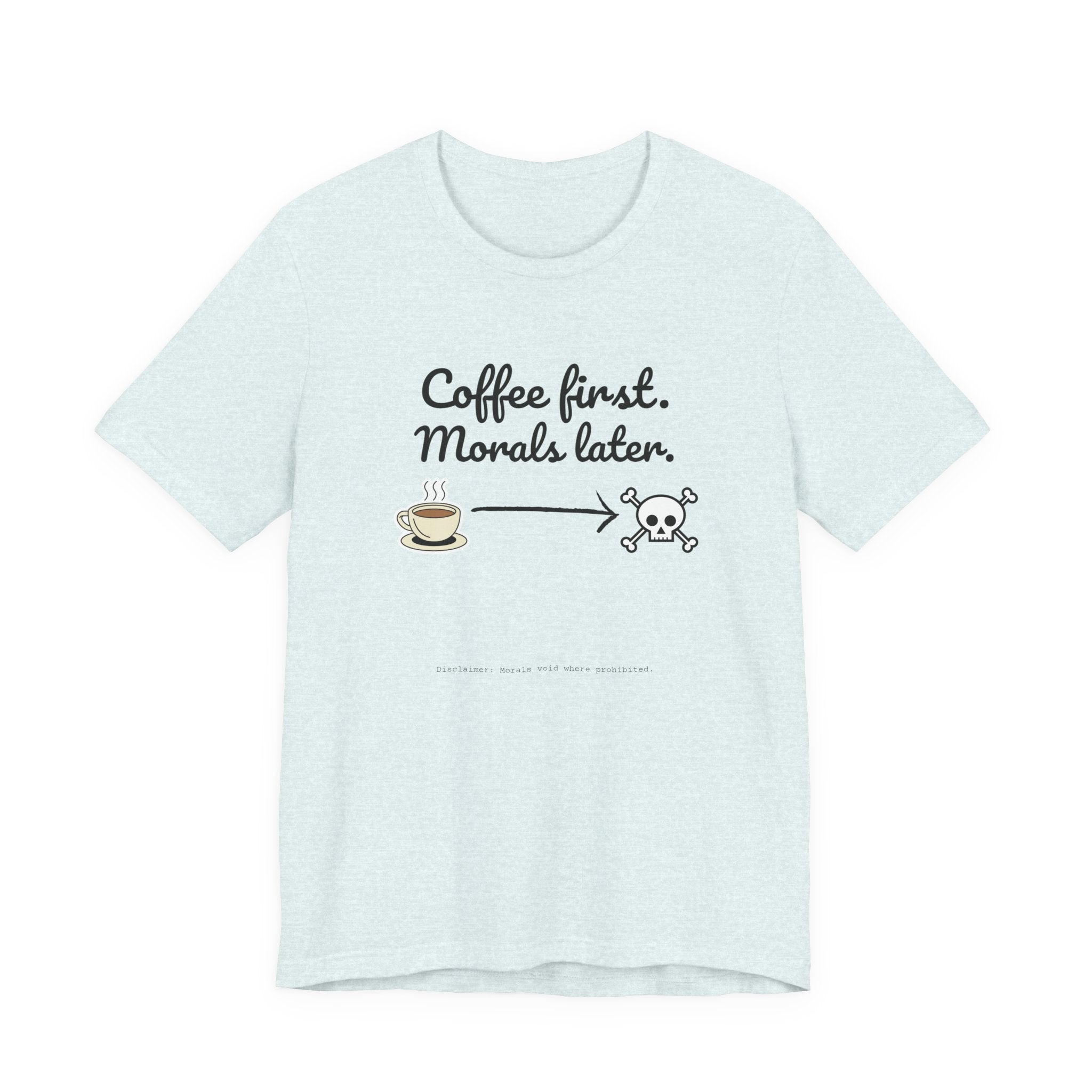 Funny Coffee First Tee - Unisex T-Shirt