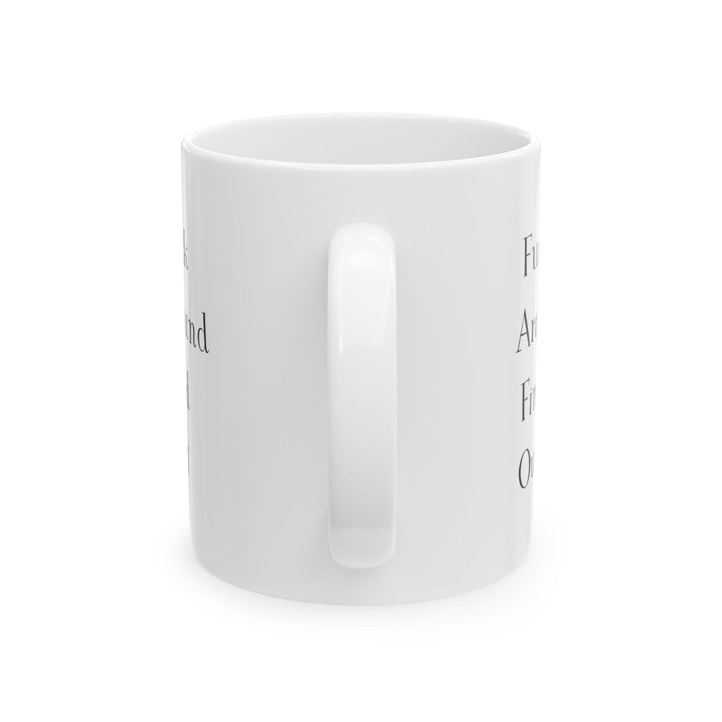 Mug - Sarcastic Quote - Fuck Around Find Out - 11oz, 15oz