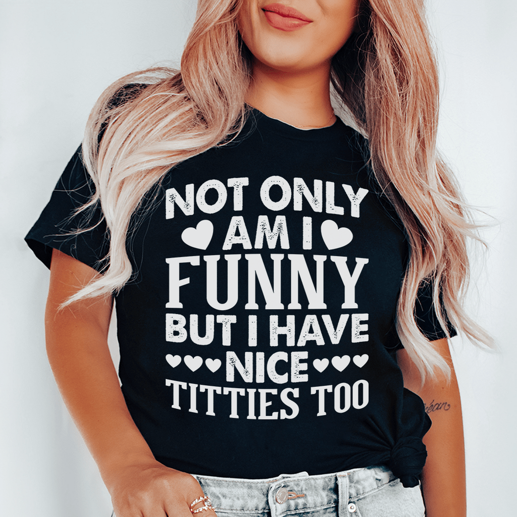 Black Humorous Quote Tee, "Not Only Am I Funny" T-Shirt