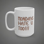 White mug with 'Mondays Hate U Too!!!' text on a white background