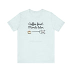 Funny Coffee First Tee - Unisex T-Shirt