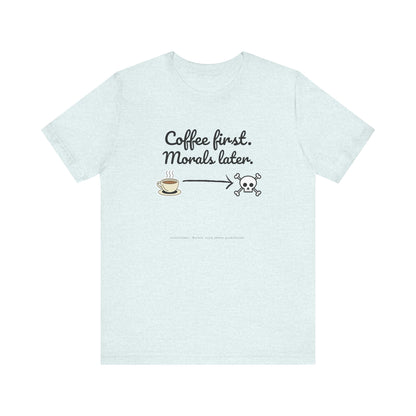 Funny Coffee First Tee - Unisex T-Shirt