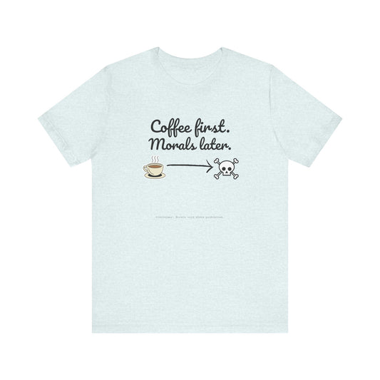 Funny Coffee First Tee - Unisex T-Shirt