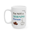 Funny Coffee Mug - "I'm Not a Morning Person" - 11oz & 15oz