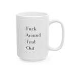 Mug - Sarcastic Quote - Fuck Around Find Out - 11oz, 15oz