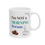 Funny Coffee Mug - "I'm Not a Morning Person" - 11oz & 15oz